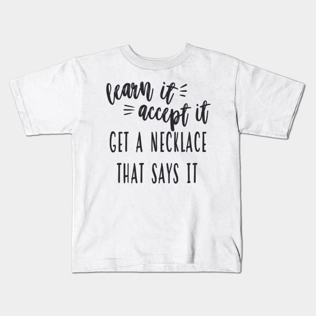 My Favorite Murder - Learn Accept Get A Necklace Kids T-Shirt by frickinferal